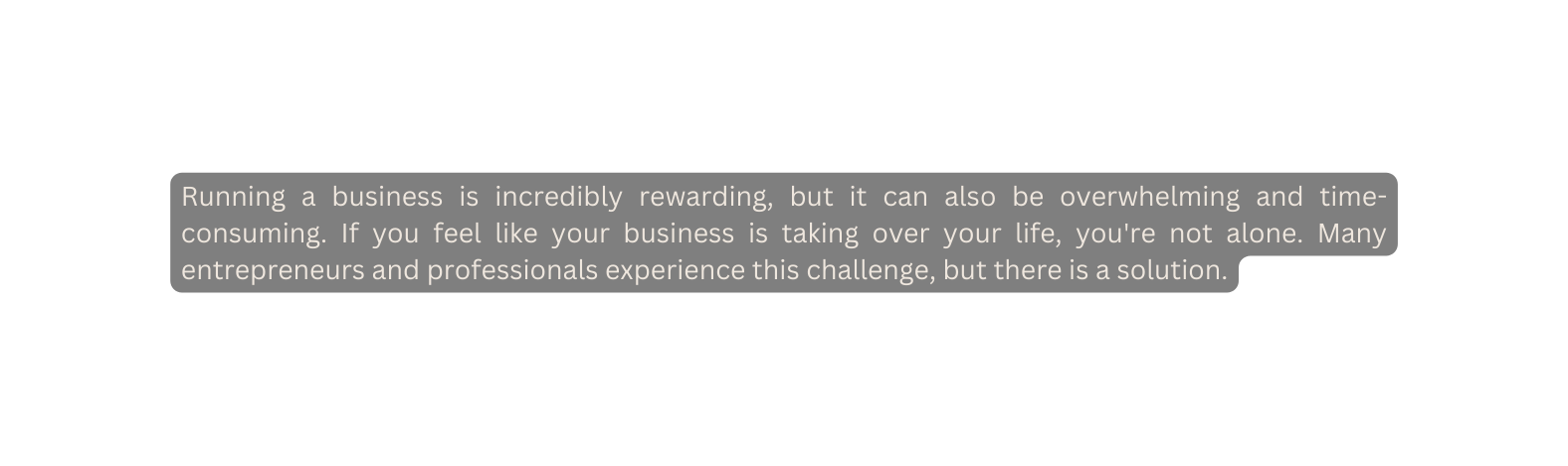 Running a business is incredibly rewarding but it can also be overwhelming and time consuming If you feel like your business is taking over your life you re not alone Many entrepreneurs and professionals experience this challenge but there is a solution